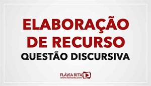 [RECURSO: Elaboração de Recurso - Questão Discursiva - Professora Flávia Rita]