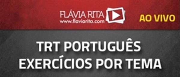 [Curso on-line grátis: Aulão de Português + Exercícios por Assunto para Concursos - Tribunal Regional do Trabalho - FCC - Professora Flávia Rita]