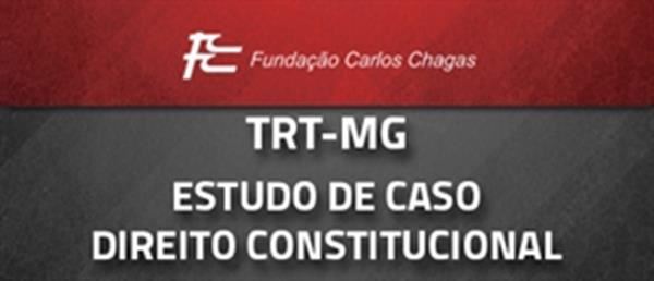[Curso on-line: Direito Constitucional para Concursos - Estudo de Caso - Tribunal Regional do Trabalho (TRT-MG) 2014 - FCC - Professor Fagner Sandes]