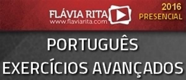 [Curso Presencial: Português - Exercícios avançados para Concursos 2016 - Professora Flávia Rita]
