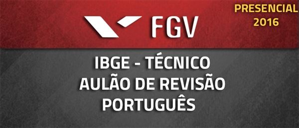 [Curso Presencial: Aulão de Revisão de Português para Concurso Técnico em Informações Geográficas do IBGE - FGV - 2016 - Professora Flávia Rita]