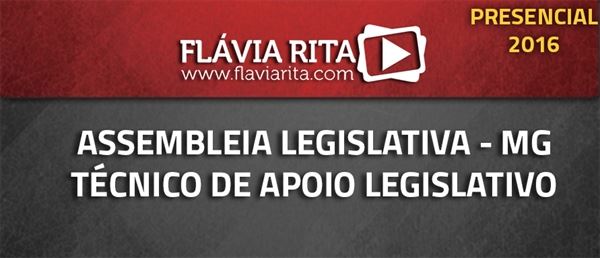 [Curso Presencial: Concurso de Técnico de Apoio Legislativo da Assembleia Legislativa de Minas Gerais (ALMG) / 2016 (EDITAL GARANTIDO)]
