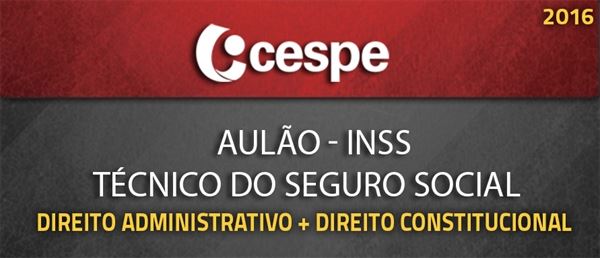 [Curso on-line: Aulão de D. Administrativo + D. Constitucional para o concurso de Técnico do Seguro Social do INSS - Prof. André Maia]