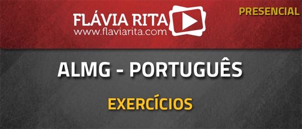 [Curso presencial: Curso de Português de exercícios para o concurso da Assembleia Legislativa de Minas Gerais (ALMG) / 2016 (EDITAL GARANTIDO)]