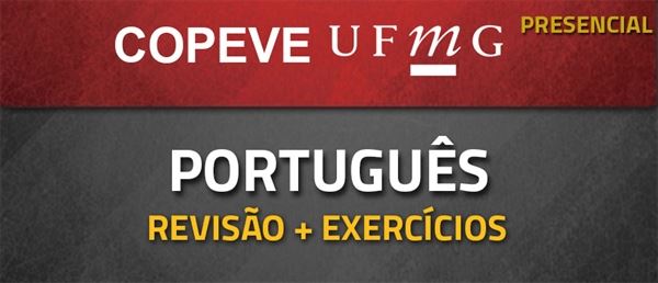 [Curso presencial: Curso de Português de revisão + exercícios para o concurso da UFMG - COPEVE]