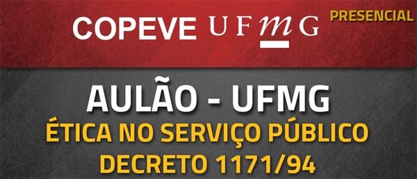 [Curso presencial: Aulão de Ética no Serviço Público para o concurso da UFMG - Prof. Rodrigo Borges]