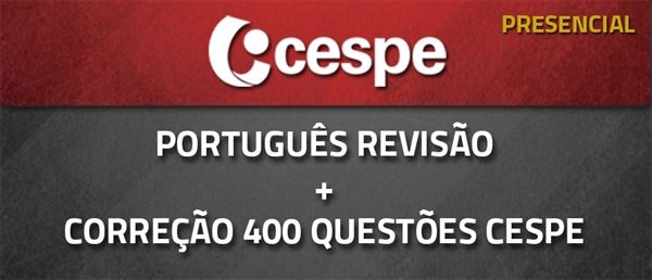 [Curso Presencial: Português - Revisão + Correção de 400 Questões para Concursos - CESPE- 2017 - Professora Flávia Rita]