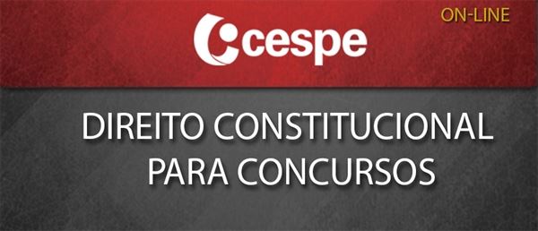 [Curso on-line: Direito Constitucional para Concursos - CESPE-  Professor Augusto Vieira]