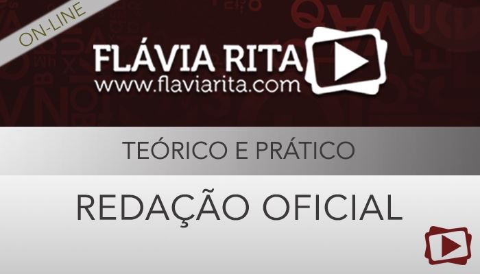 [Curso on-line: Redação Oficial para Concursos - Teórico e Prático - Professora Flávia Rita - Presente 6 anos curso Flávia Rita!]