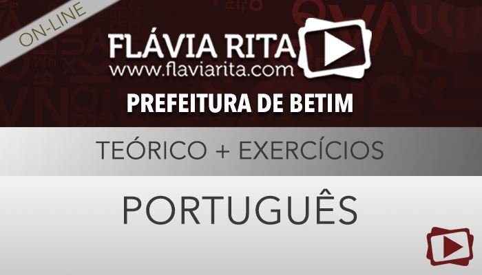 [Curso on-line: Português Teórico + Exercícios para Concurso Prefeitura de Betim - Todos os cargos - 2016 - Professora Flávia Rita]