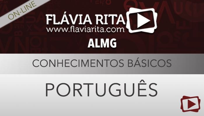 [Curso on-line: Português para o Concurso Assembleia Legislativa de Minas Gerais (ALMG) - Professora Flávia Rita]