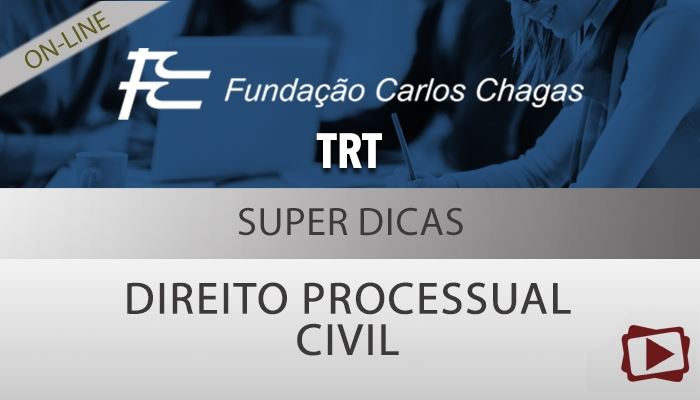 [Curso on-line: Super Dicas de Direito Processual Civil para Concursos - Tribunal Regional do Trabalho (TRT) - FCC]