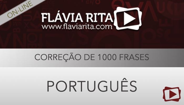 [Curso on-line: Português - Correção de 1000 Frases de Concursos - Professora Flávia Rita]