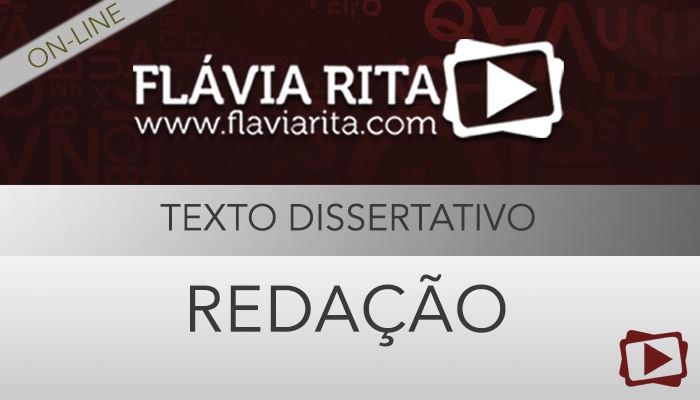 [Curso on-line: Redação para Concursos - Texto Dissertativo - Professora Flávia Rita]