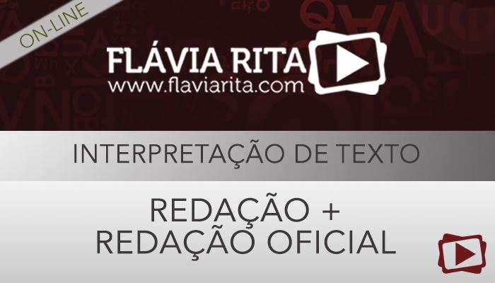 [Curso on-line: Redação + Redação Oficial + Interpretação de Textos para Concursos - Professora Flávia Rita]