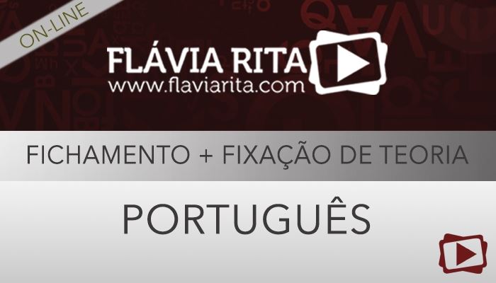 [Curso on-line: Fichamento de Português + Fixação de Teoria para Concursos - 2015.1 - Professora Flávia Rita]