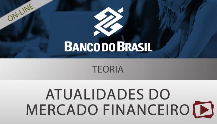 [Curso on-line: Atualidades do Mercado Financeiro para o Concurso do Banco do Brasil - Professor Alexandre Baía ( Edital Garantido )]