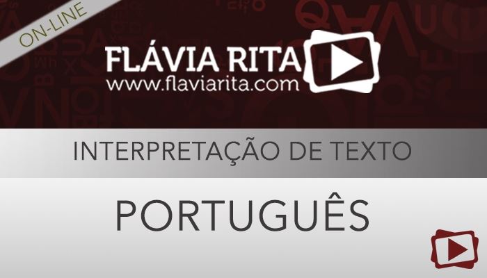 [Curso on-line: Português - Interpretação de Texto para Concursos Públicos - 2014.2 - Professora Flávia Rita]