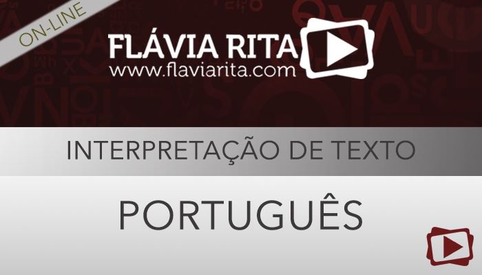 [Curso on-line: Português - Interpretação de Texto para Concursos - 2016 - Professora Flávia Rita]