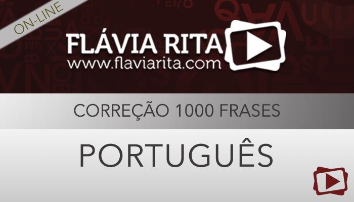 [Curso on-line: Correção de 1000 Frases de Português para Concursos - MARÇO 2016 - Professora Flávia Rita]