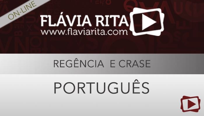 [Curso on-line: Português para Concursos - Regência e Crase - Professora Flávia Rita]