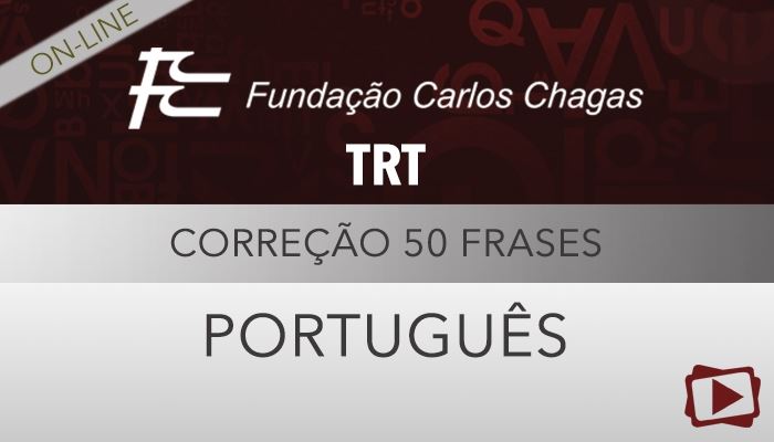 [Curso on-line: Correção de 50 Frases de português em concursos  - Tribunal Regional do Trabalho (TRT) 2014 - FCC - Professora Flávia Rita]
