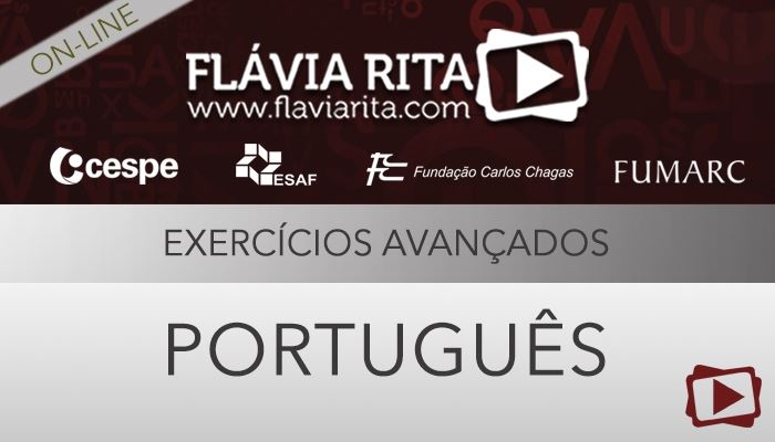 [Curso on-line: Exercícios Avançados de Português para Concursos - CESPE - ESAF - FCC - FUMARC - Professora Flávia Rita]