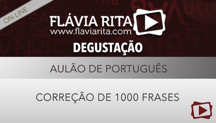 [Curso on-line degustação: Aulão de Correção de 1000 Frases de Português para Concursos - Professora Flávia Rita]