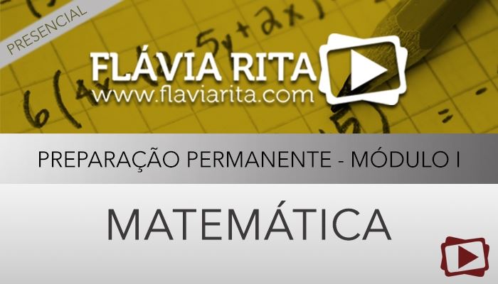 [Curso Presencial: Matemática - Preparação Permanente para Concursos - Módulo I - Cássia Coutinho - 2016]