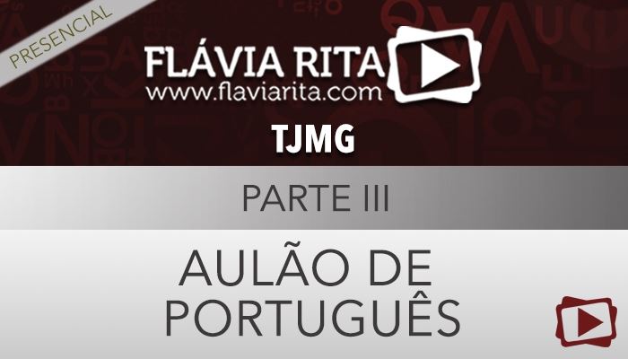 [Curso Presencial: Aulão de Português para o concurso do TJMG  com a professora Flávia Rita- Parte III]