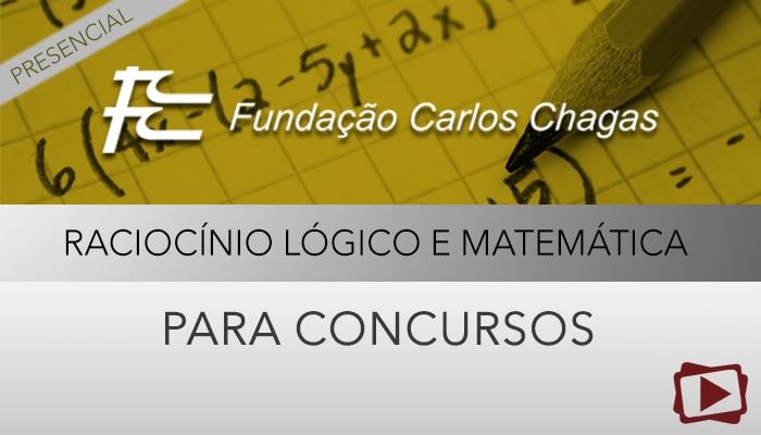 [Curso presencial : Raciocínio Lógico e Matemática para concursos - FCC - Professora Cássia Coutinho]