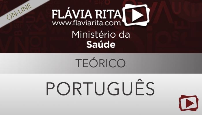 [Curso on-line: Português - Teoria - para Concursos do Ministério da Saúde - Professora Flávia Rita]