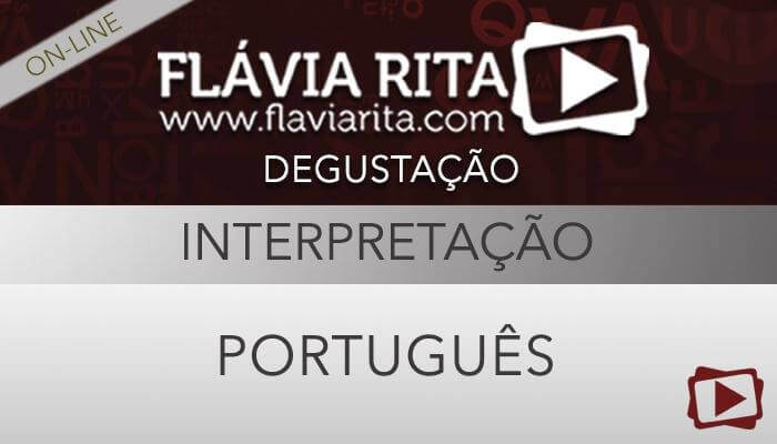 [Curso on-line degustação: Português - Interpretação de Texto para Concursos Públicos - Professora Flávia Rita ]
