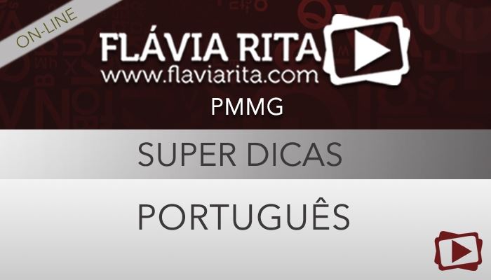 [Curso on-line: Português - Super Dicas para o Concurso Polícia Militar (PMMG) - Professora Flávia Rita]