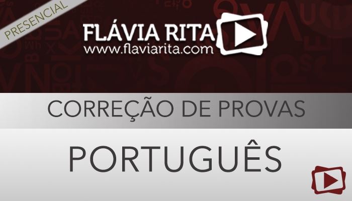 [Curso presencial: Português - Correção de Provas de Concursos - Bancas Variadas - Professora Flávia Rita]