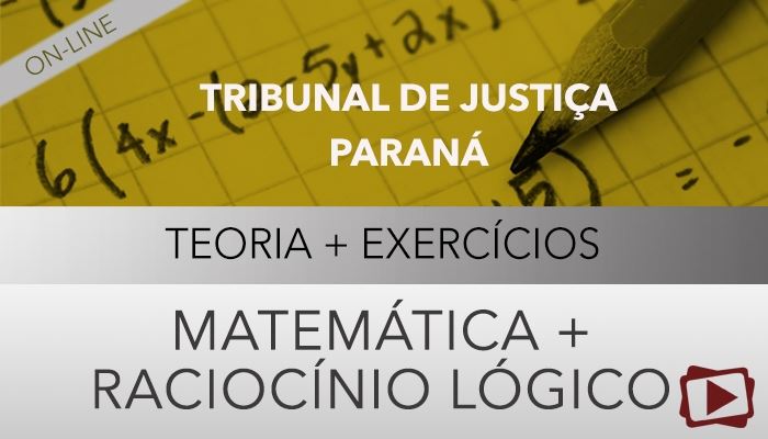 [Curso on-line: Raciocínio Lógico e Matemática para o concurso do Tribunal de Justiça do Paraná (TJPR) - Professora Cássia Coutinho]
