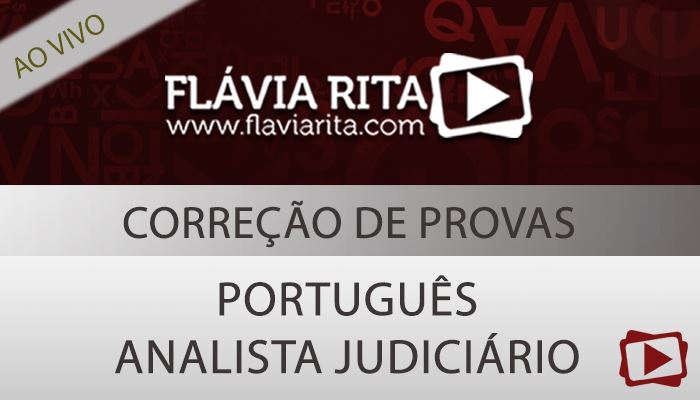[Aula Transmissão ao vivo: Correção de prova de Português Analista Judiciário e Analista Administrativo - com a professora Flávia Rita]