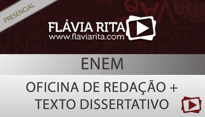 [Curso on-line: Extensivo de Oficina de Redação + Teoria Texto Dissertativo para o ENEM - Professora Flávia Rita]