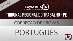 [Curso on-line degustação: Português - Correção de Provas de Concursos - TRT-PE/FCC - Professora Flávia Rita]