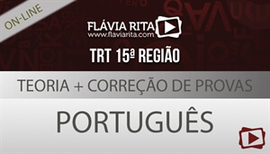 [Curso on-line: Português - Teoria + Correção de Provas para concurso - TRT-15/FCC - Professora Flávia Rita]