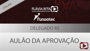 [Curso on-line: Português - Aulão da Aprovação para concurso - Delegado RS/FUNDATEC - Professora Flávia Rita ]