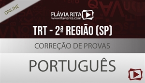 [Curso on-line: Português - Correção de Provas de Concursos- TRT-SP/FCC - Professora Flávia Rita]