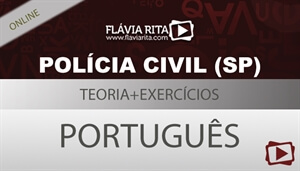 [Curso on-line: Português - Teoria + Exercícios para o concurso - PCSP/VUNESP 2018 - todos os cargos - Professora Flávia Rita]