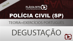 [Curso on-line degustação: Português - Teoria + Exercícios para o concurso - PCSP/VUNESP 2018 - todos os cargos - Professora Flávia Rita]