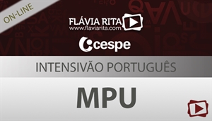 [Curso on-line e ao vivo: Intensivão de Português para o Concurso do MPU / Cespe - Analista e Técnico - Professora Flávia Rita]