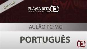 [Curso on-line grátis: Revisão de Português para Concurso PC-MG - FUMARC - Professora Flávia Rita]