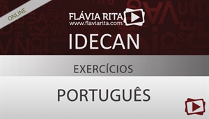 [Curso on-line: Exercícios de português para concursos Idecan - Professora Flávia Rita]