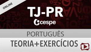 [Curso on-line: Português - Teoria + Exercícios para o concurso do Tribunal de Justiça do Paraná - TJPR / CESPE - Professora Flávia Rita]