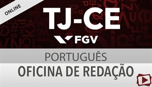 [Curso on-line: Oficina de Redação para Concurso do Tribunal de Justiça do Ceará - TJCE/ FGV - Professora Flávia Rita]