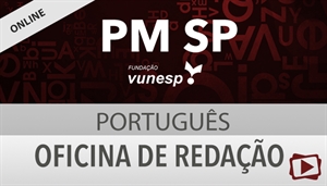 [Curso on-line: Oficina de Redação para o concurso da Polícia Militar do Estado de São Paulo PMSP / Vunesp - Professora Flávia Rita]